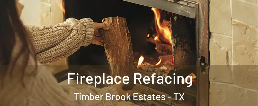 Fireplace Refacing Timber Brook Estates - TX