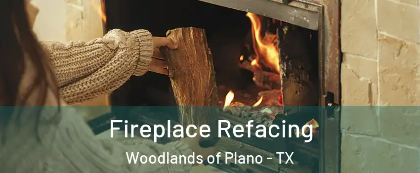 Fireplace Refacing Woodlands of Plano - TX