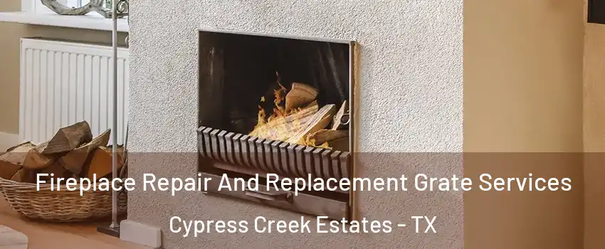 Fireplace Repair And Replacement Grate Services Cypress Creek Estates - TX