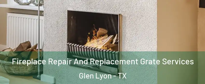 Fireplace Repair And Replacement Grate Services Glen Lyon - TX