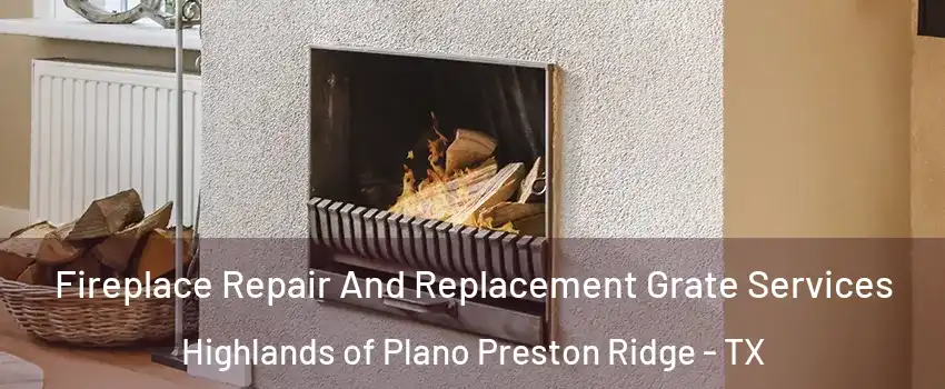 Fireplace Repair And Replacement Grate Services Highlands of Plano Preston Ridge - TX