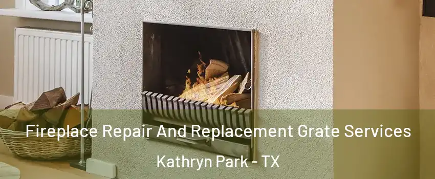 Fireplace Repair And Replacement Grate Services Kathryn Park - TX