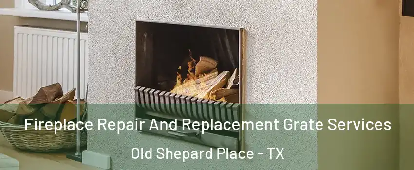 Fireplace Repair And Replacement Grate Services Old Shepard Place - TX