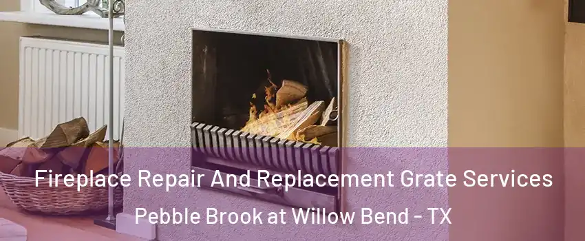 Fireplace Repair And Replacement Grate Services Pebble Brook at Willow Bend - TX