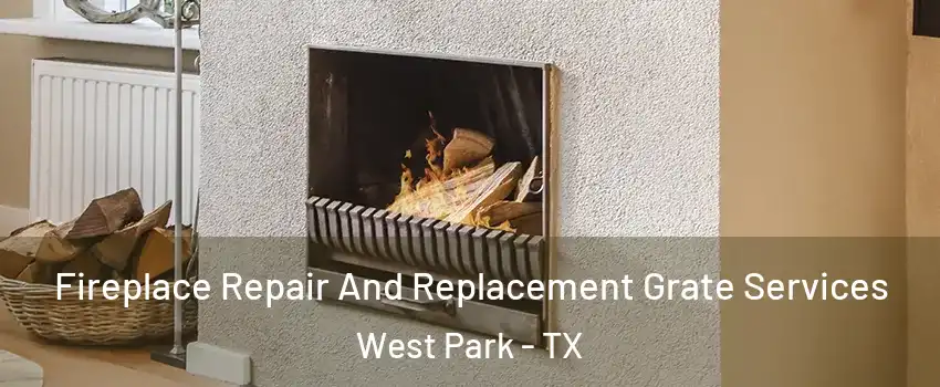 Fireplace Repair And Replacement Grate Services West Park - TX