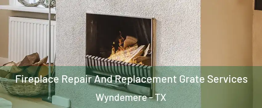 Fireplace Repair And Replacement Grate Services Wyndemere - TX