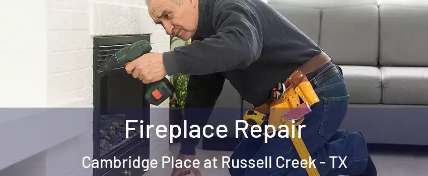 Fireplace Repair Cambridge Place at Russell Creek - TX