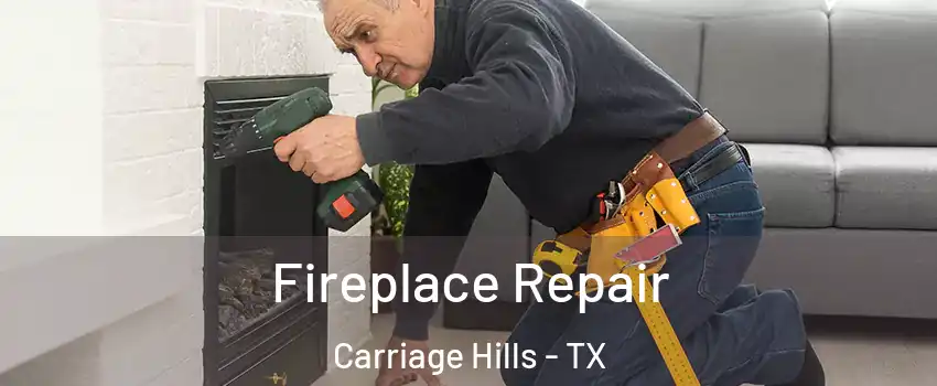 Fireplace Repair Carriage Hills - TX