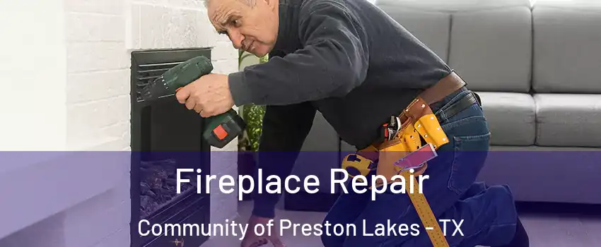 Fireplace Repair Community of Preston Lakes - TX