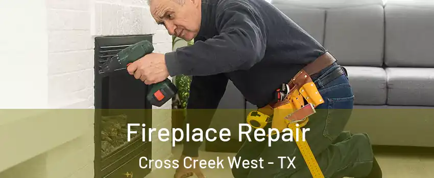 Fireplace Repair Cross Creek West - TX