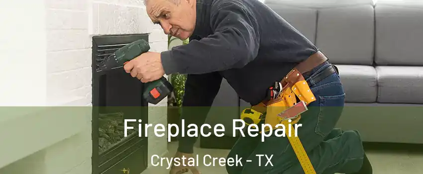 Fireplace Repair Crystal Creek - TX