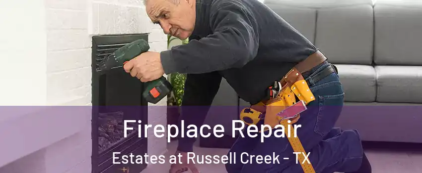 Fireplace Repair Estates at Russell Creek - TX