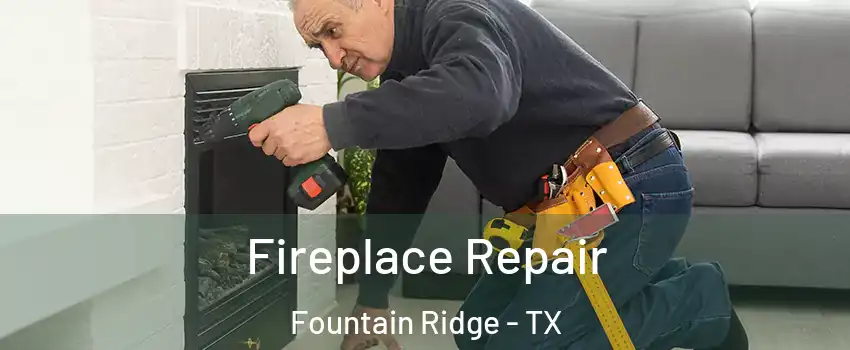 Fireplace Repair Fountain Ridge - TX