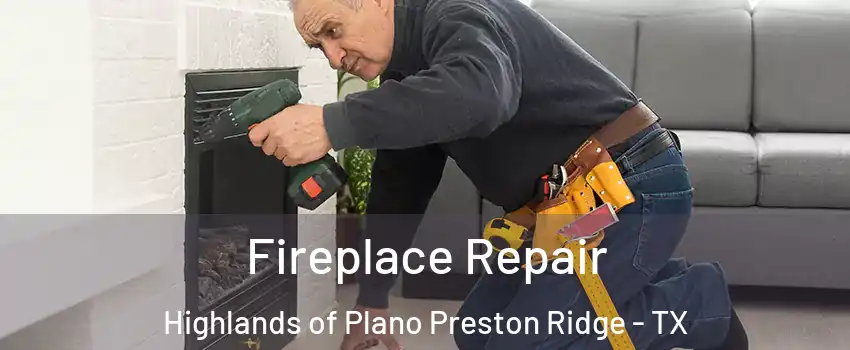 Fireplace Repair Highlands of Plano Preston Ridge - TX