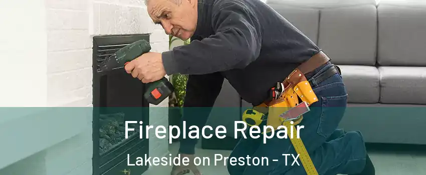 Fireplace Repair Lakeside on Preston - TX