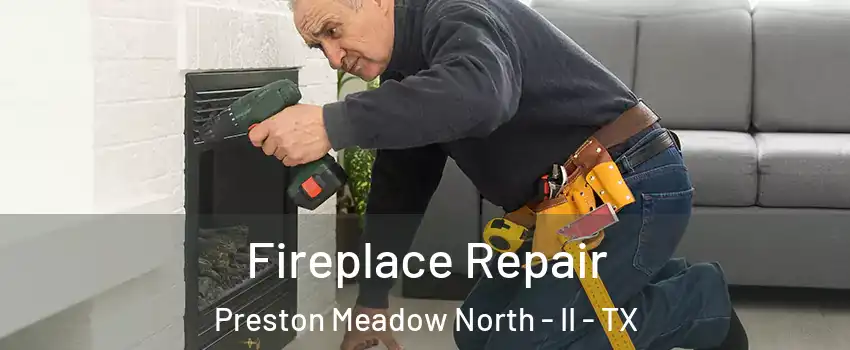 Fireplace Repair Preston Meadow North - II - TX