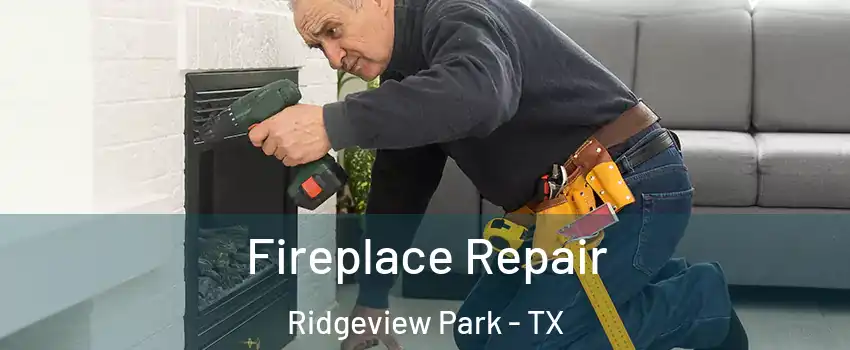 Fireplace Repair Ridgeview Park - TX