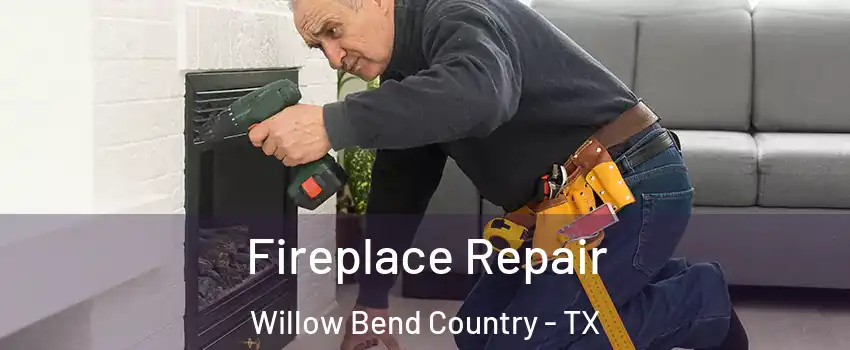 Fireplace Repair Willow Bend Country - TX