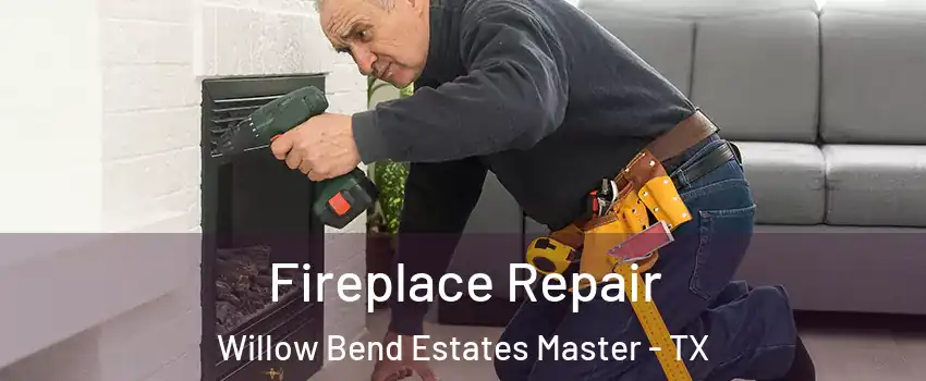 Fireplace Repair Willow Bend Estates Master - TX