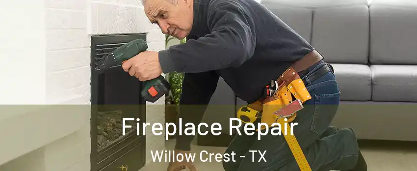 Fireplace Repair Willow Crest - TX