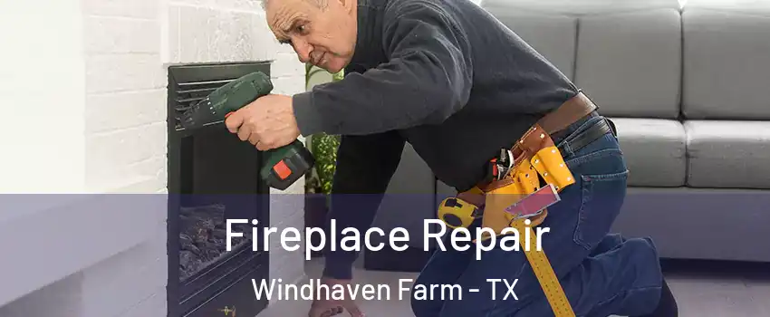 Fireplace Repair Windhaven Farm - TX