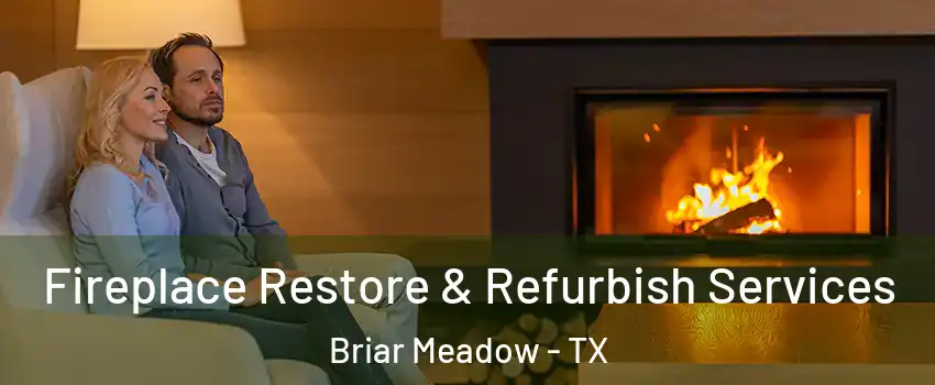 Fireplace Restore & Refurbish Services Briar Meadow - TX