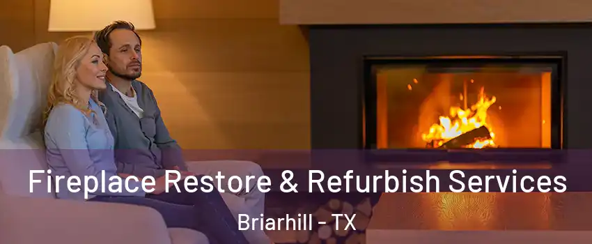 Fireplace Restore & Refurbish Services Briarhill - TX