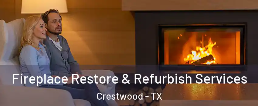 Fireplace Restore & Refurbish Services Crestwood - TX