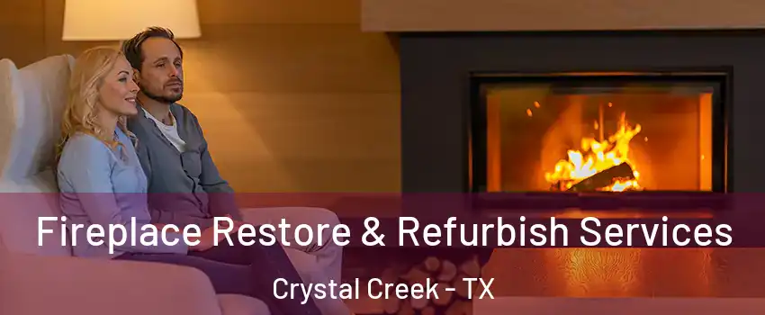 Fireplace Restore & Refurbish Services Crystal Creek - TX