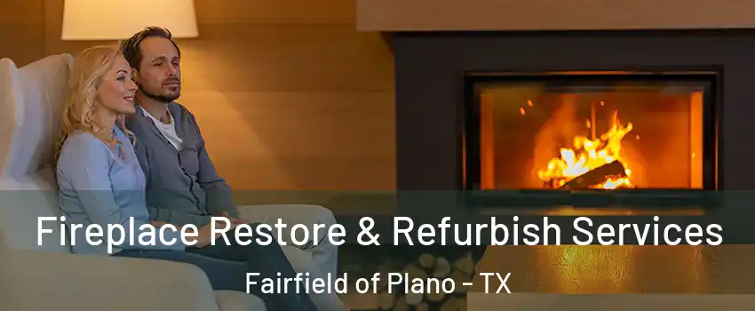 Fireplace Restore & Refurbish Services Fairfield of Plano - TX