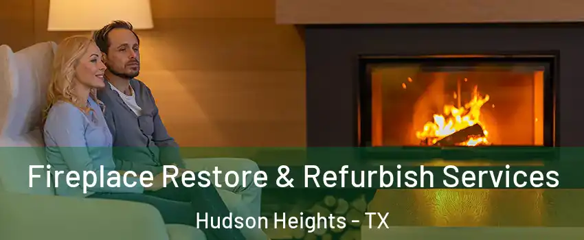 Fireplace Restore & Refurbish Services Hudson Heights - TX