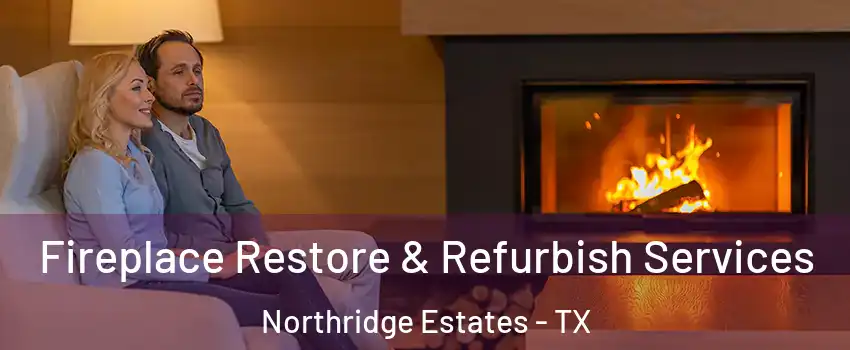 Fireplace Restore & Refurbish Services Northridge Estates - TX