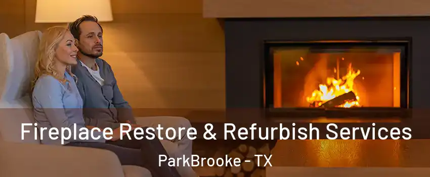 Fireplace Restore & Refurbish Services ParkBrooke - TX