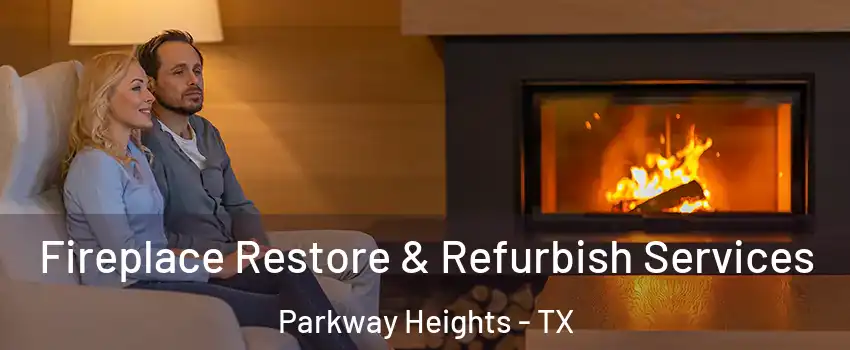 Fireplace Restore & Refurbish Services Parkway Heights - TX