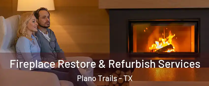 Fireplace Restore & Refurbish Services Plano Trails - TX