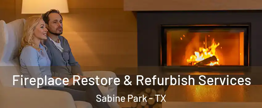 Fireplace Restore & Refurbish Services Sabine Park - TX