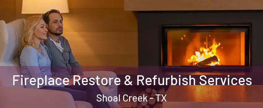 Fireplace Restore & Refurbish Services Shoal Creek - TX