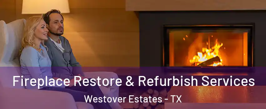 Fireplace Restore & Refurbish Services Westover Estates - TX