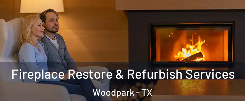 Fireplace Restore & Refurbish Services Woodpark - TX