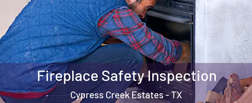 Fireplace Safety Inspection Cypress Creek Estates - TX