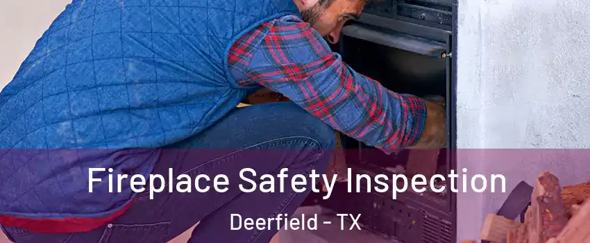 Fireplace Safety Inspection Deerfield - TX