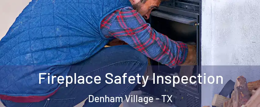 Fireplace Safety Inspection Denham Village - TX