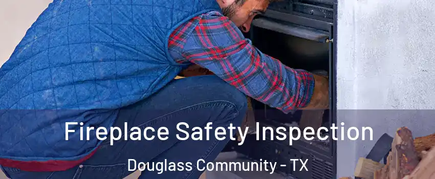 Fireplace Safety Inspection Douglass Community - TX