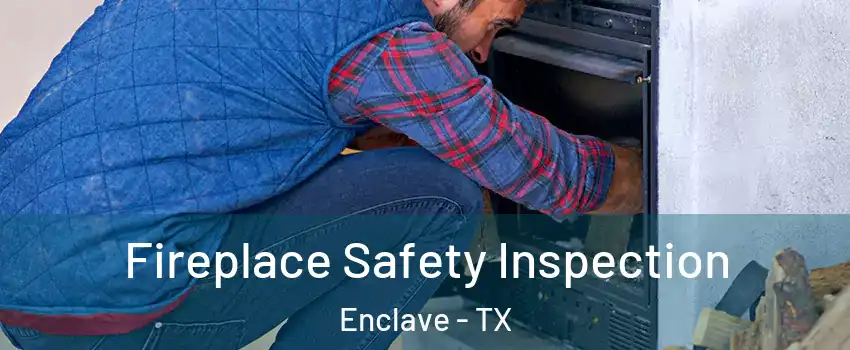 Fireplace Safety Inspection Enclave - TX