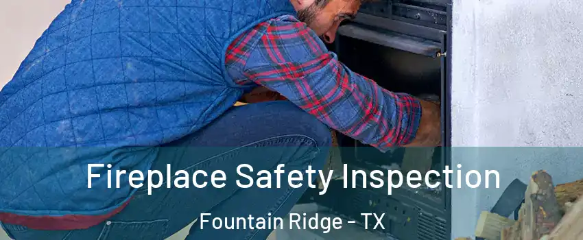 Fireplace Safety Inspection Fountain Ridge - TX