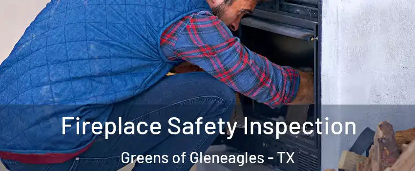 Fireplace Safety Inspection Greens of Gleneagles - TX