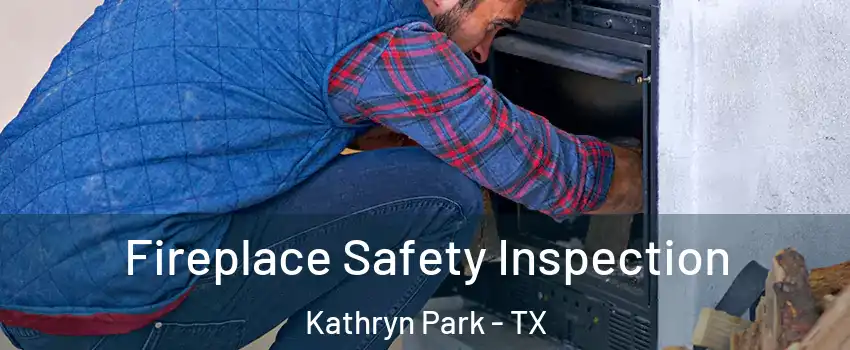 Fireplace Safety Inspection Kathryn Park - TX