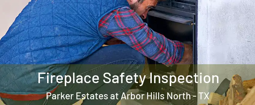 Fireplace Safety Inspection Parker Estates at Arbor Hills North - TX