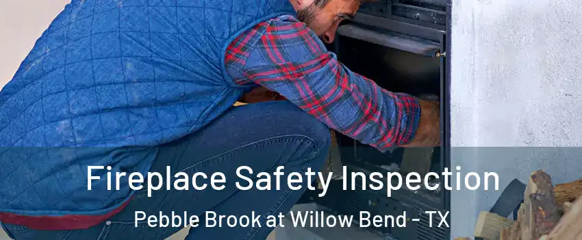 Fireplace Safety Inspection Pebble Brook at Willow Bend - TX