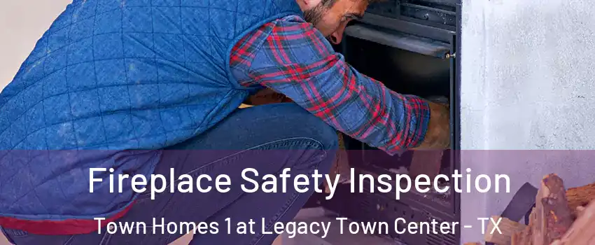 Fireplace Safety Inspection Town Homes 1 at Legacy Town Center - TX